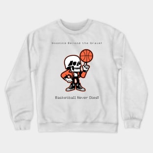 Basketball Never Dies Crewneck Sweatshirt